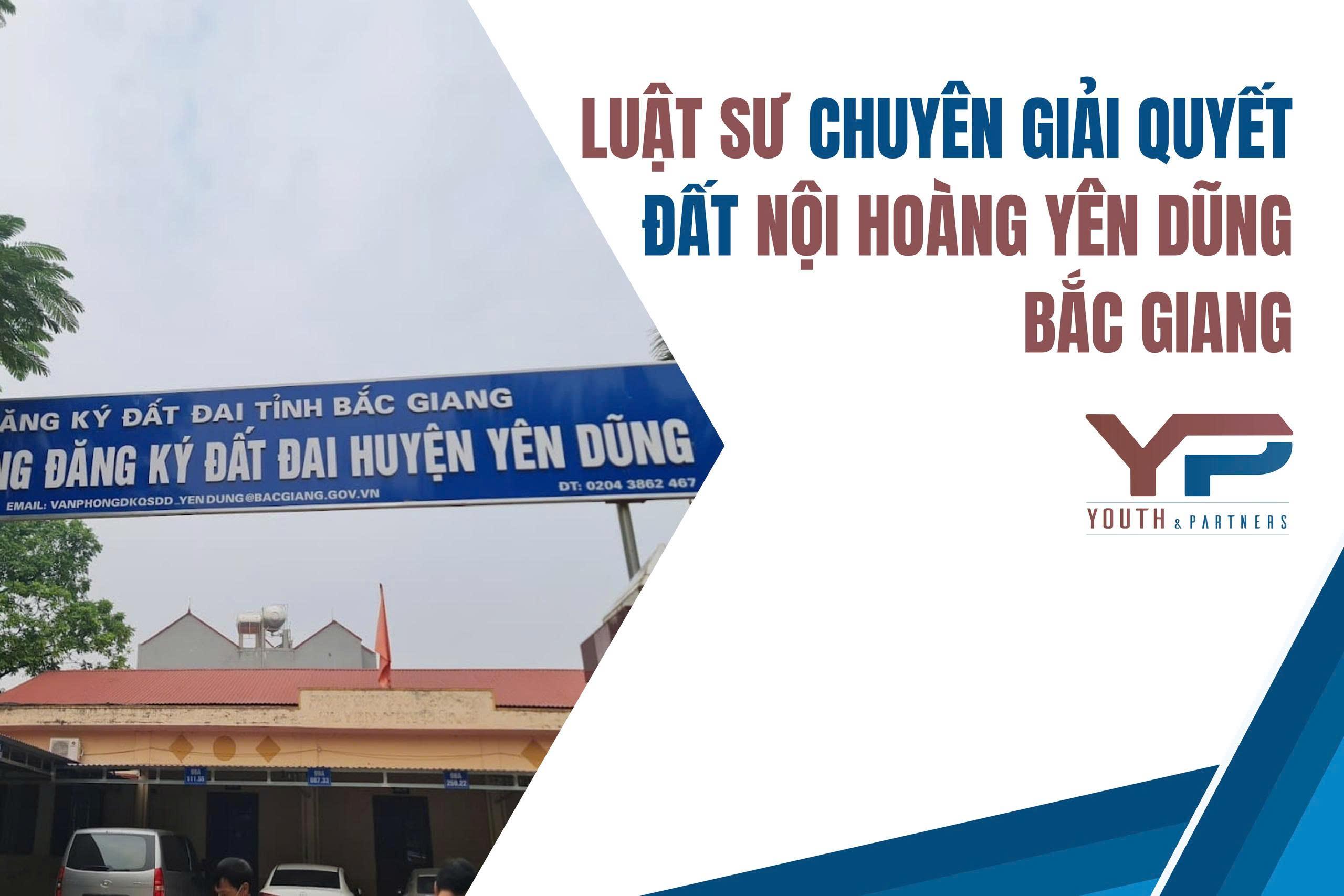 Luật sư chuyên giải quyết đất Nội Hoàng Yên Dũng Bắc Ninh Luật sư chuyên giải quyết đất Nội Hoàng Yên Dũng Bắc Ninh
