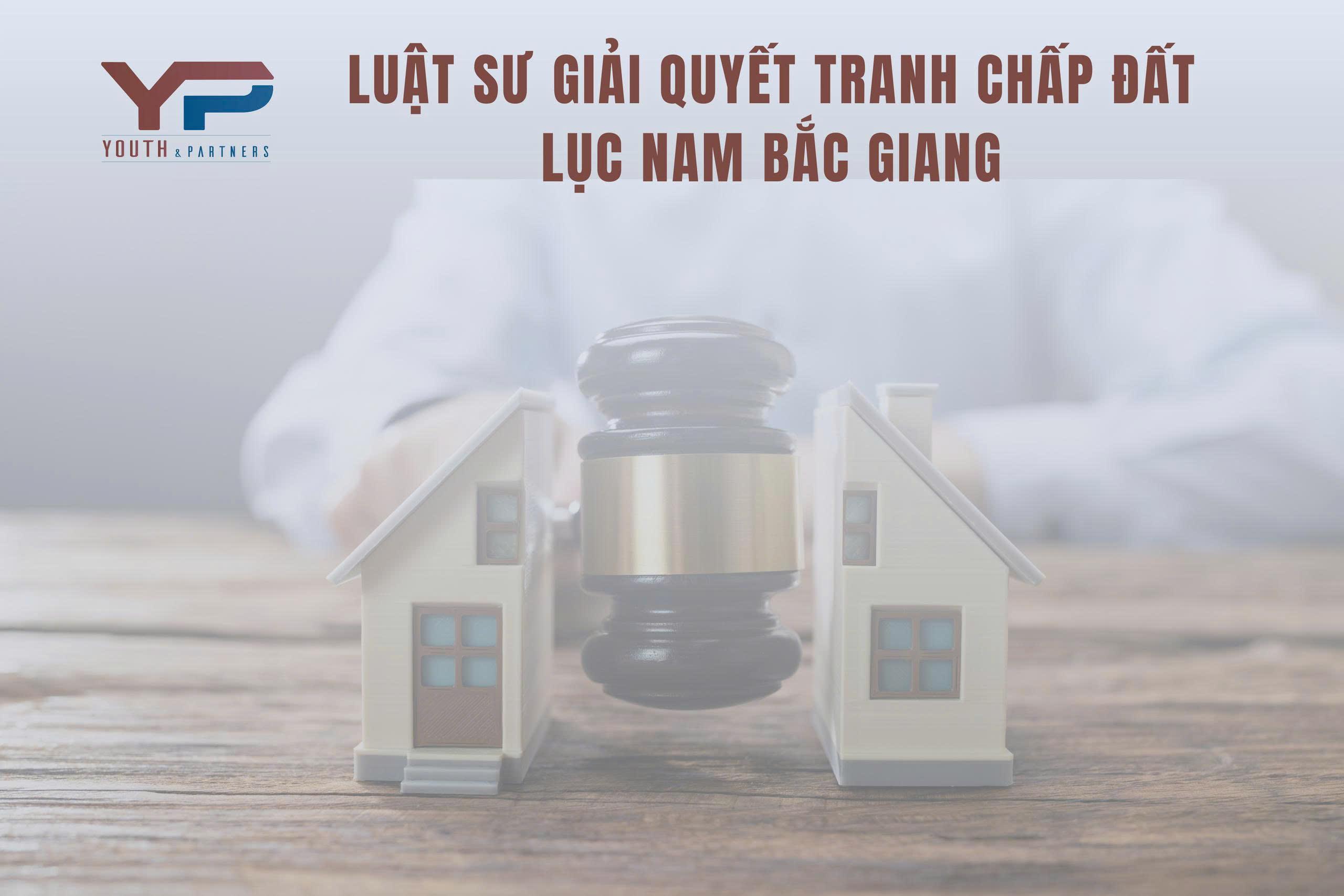 Luật sư giải quyết tranh chấp đất Lục Nam Bắc Ninh Luật sư giải quyết tranh chấp đất Lục Nam Bắc Ninh