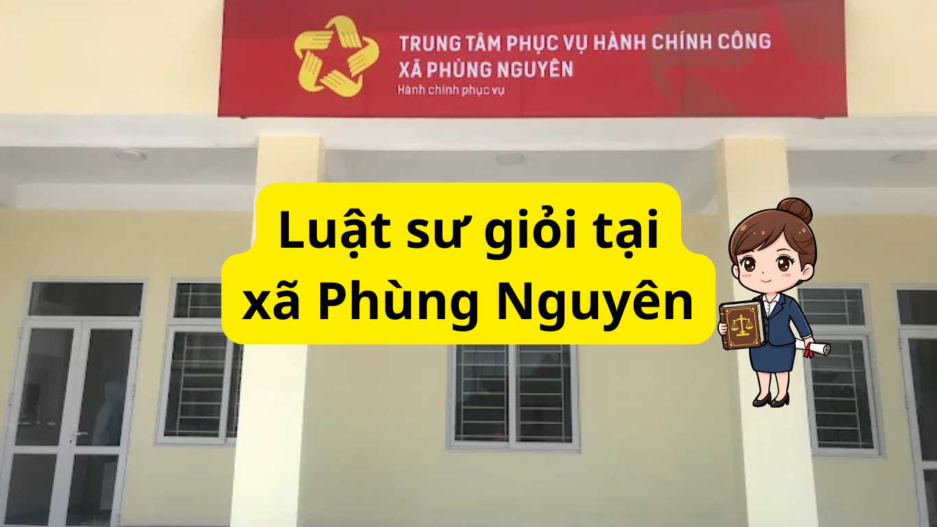 Luật sư giỏi tại xã Phùng Nguyên Luật sư giỏi tại xã Phùng Nguyên