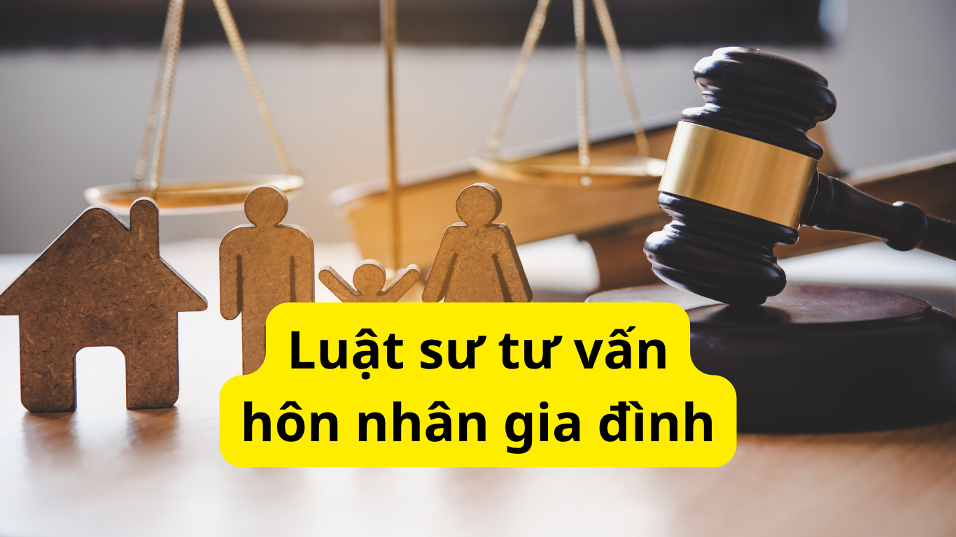 Luật sư tư vấn hôn nhân gia đình Luật sư tư vấn hôn nhân gia đình