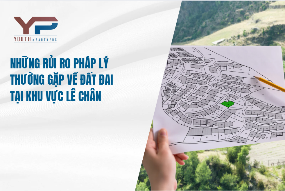 Những rủi ro pháp lý thường gặp về đất đai tại khu vực Lê Chân Những rủi ro pháp lý thường gặp về đất đai tại khu vực Lê Chân