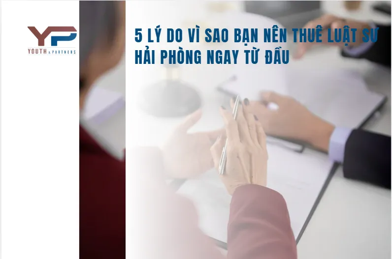 5 lý do vì sao bạn nên thuê luật sư Hải Phòng ngay từ đầu 5 lý do vì sao bạn nên thuê luật sư Hải Phòng ngay từ đầu