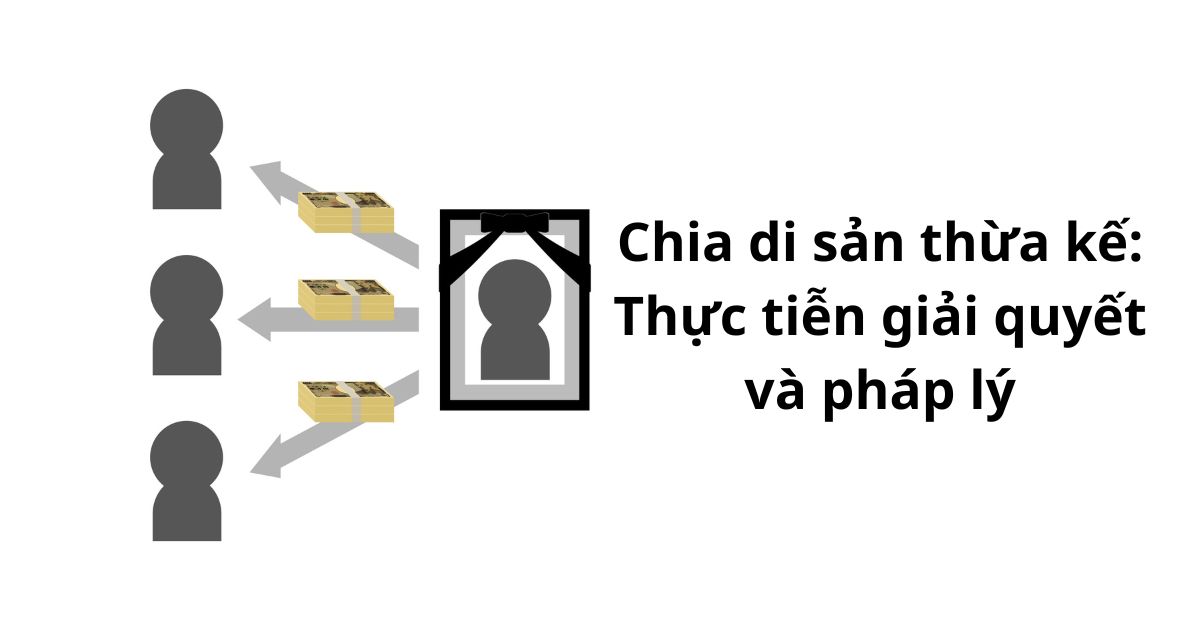 Chia di sản thừa kế tại Bắc Ninh: Thực tiễn giải quyết và pháp lý