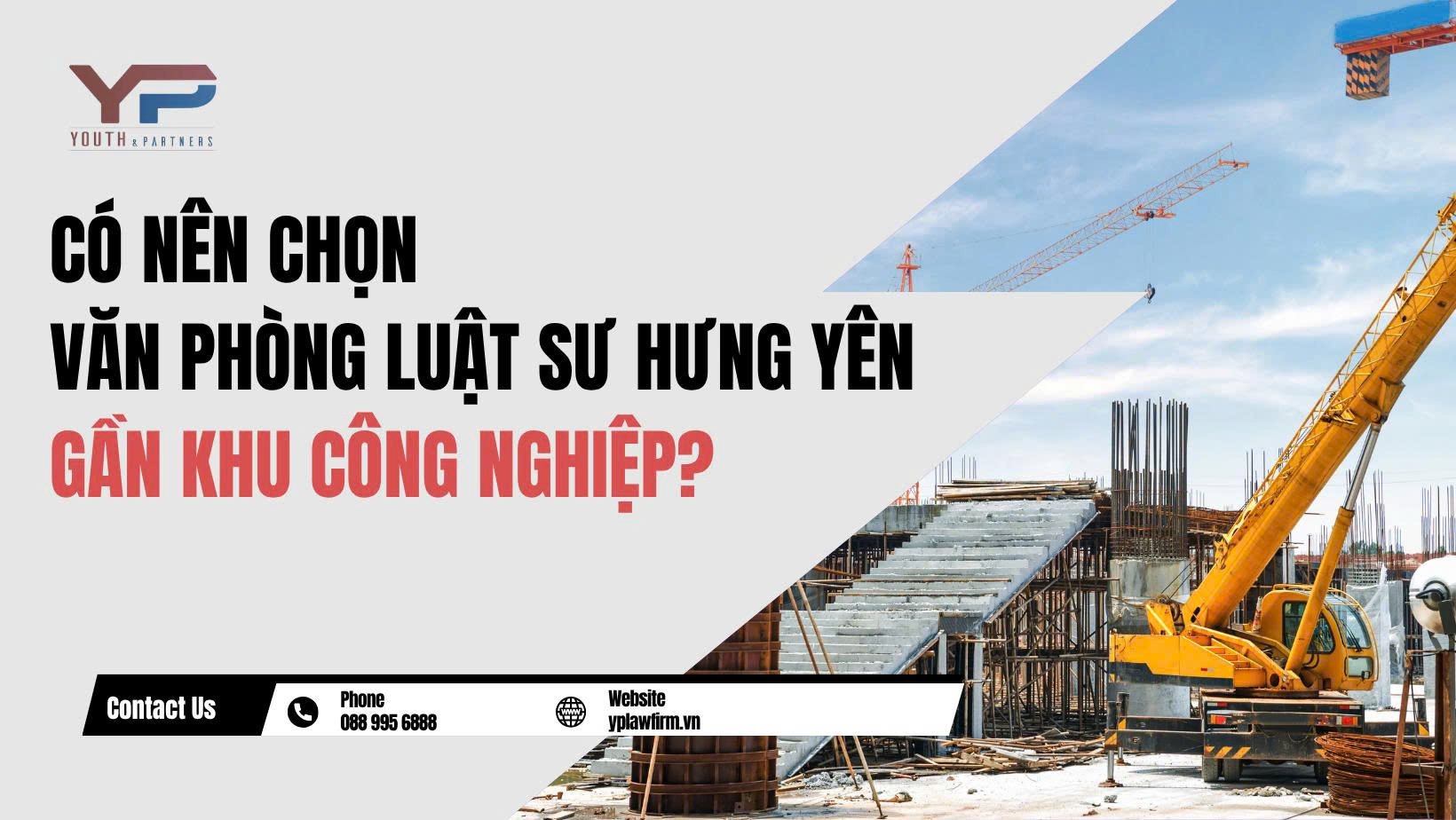 Có nên chọn văn phòng Luật sư Hưng Yên gần khu công nghiệp?