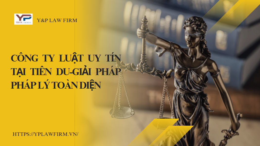 Công ty luật uy tín tại Tiên Du-Giải pháp pháp lý toàn diện