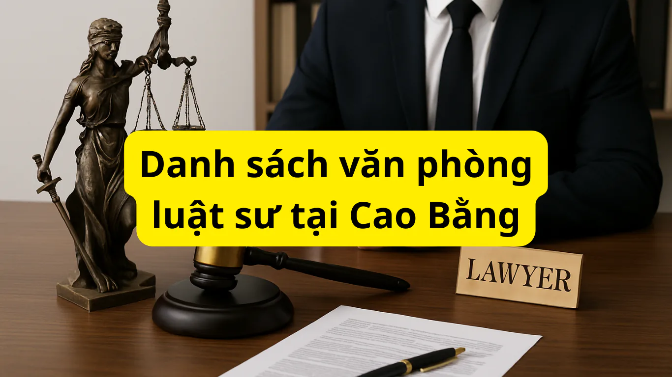 Danh sách văn phòng luật sư tại Cao Bằng cập nhật mới nhất