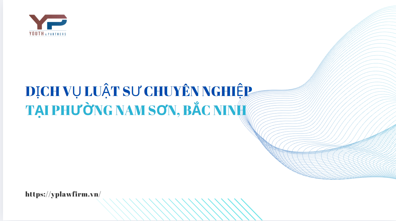 Dịch vụ Luật sư chuyên nghiệp tại phường Nam Sơn, Bắc Ninh 
