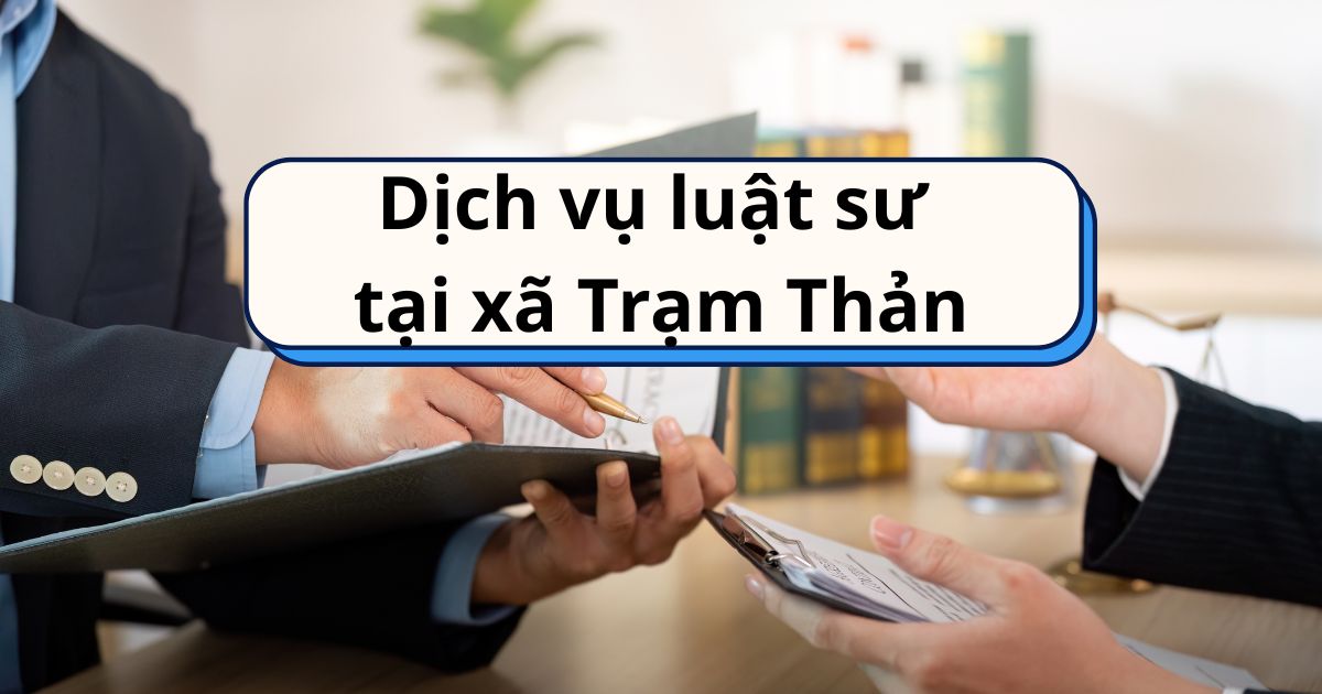Dịch vụ luật sư tại xã Trạm Thản - Pháp lý an toàn, hiệu quả