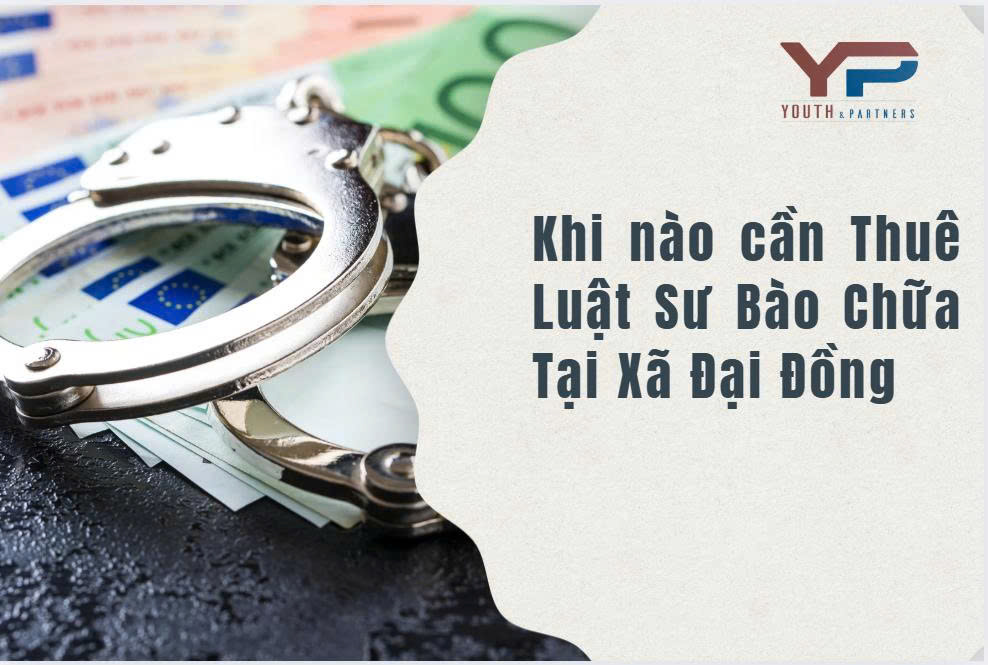 Khi nào cần thuê luật sư bào chữa tại xã Đại Đồng