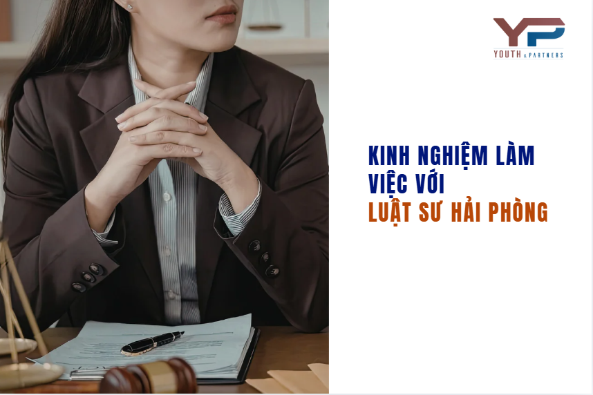 Kinh Nghiệm Làm Việc Với Luật Sư Hải Phòng