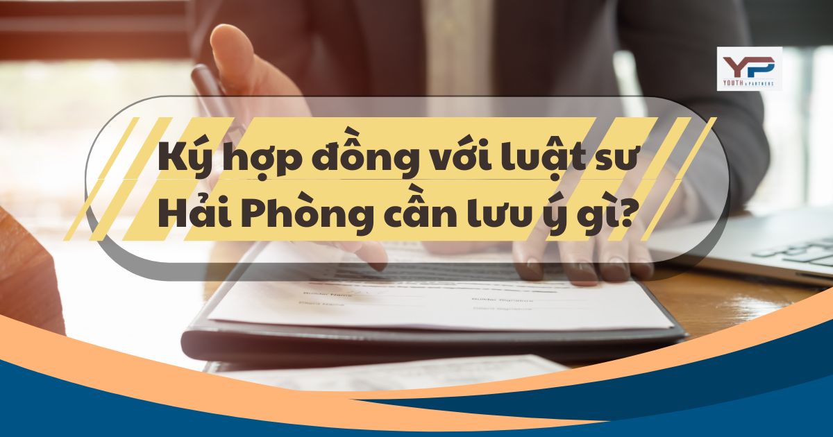 Ký hợp đồng với luật sư Hải Phòng cần lưu ý tư cách pháp lý, phạm vi công việc và thù lao rõ ràng. YP Law Firm cung cấp dịch vụ luật sư uy tín, bảo mật cao.