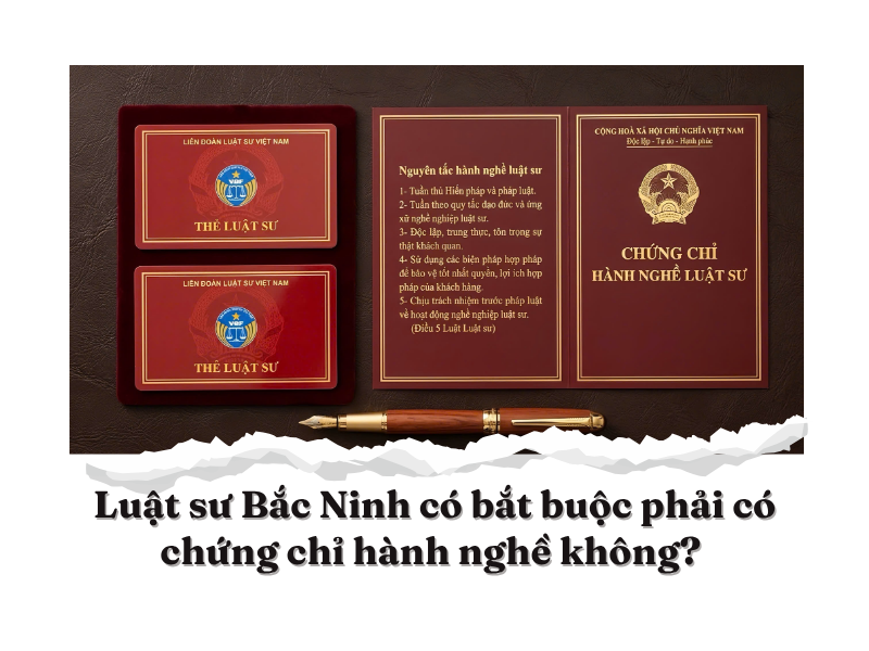 Luật sư Bắc Ninh bắt buộc phải có chứng chỉ hành nghề và thẻ luật sư theo quy định. Tìm hiểu cách kiểm tra tư cách pháp lý để tránh rủi ro "luật sư giả”