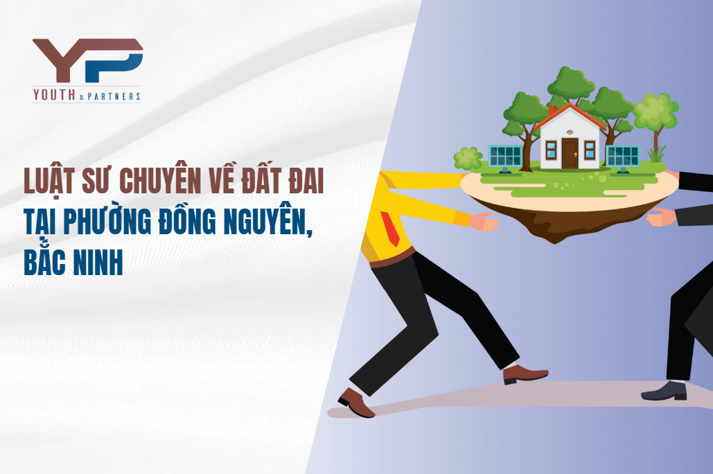 Luật sư chuyên về đất đai tại phường Đồng Nguyên, Bắc Ninh 