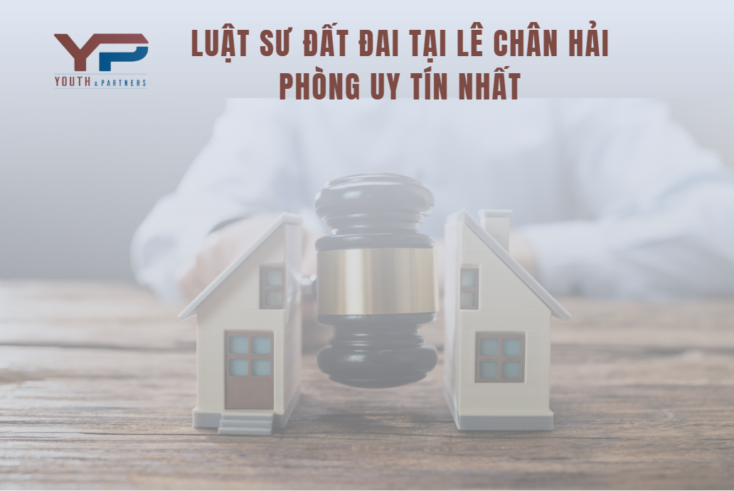 Luật sư đất đai tại Lê Chân Hải Phòng uy tín nhất