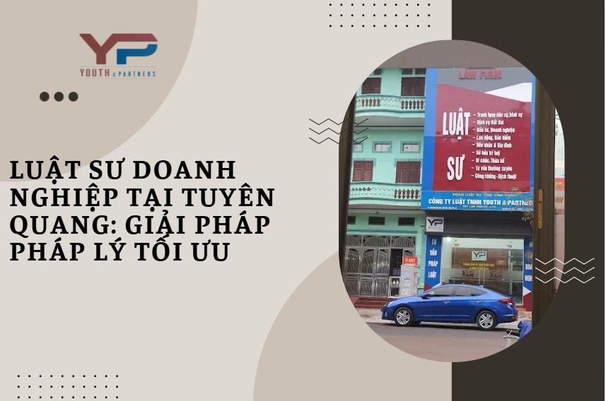 Luật sư doanh nghiệp tại Tuyên Quang: Giải pháp pháp lý tối ưu