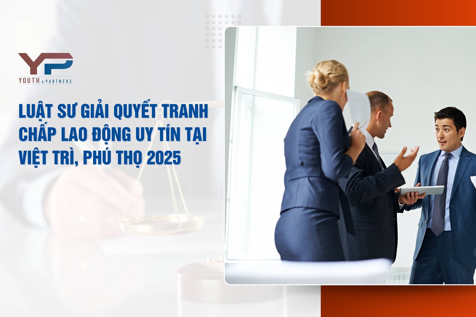 Công ty Luật Youth & Partners cung cấp dịch vụ pháp lý chuyên nghiệp, tận tâm, hiệu quả. Chuyên giải quyết tranh chấp lao động tại Việt Trì, Phú Thọ năm 2025