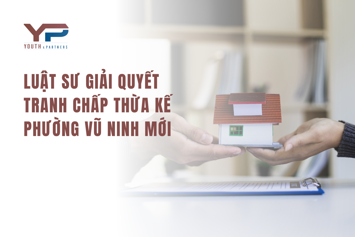 Luật sư giải quyết tranh chấp thừa kế phường Vũ Ninh mới