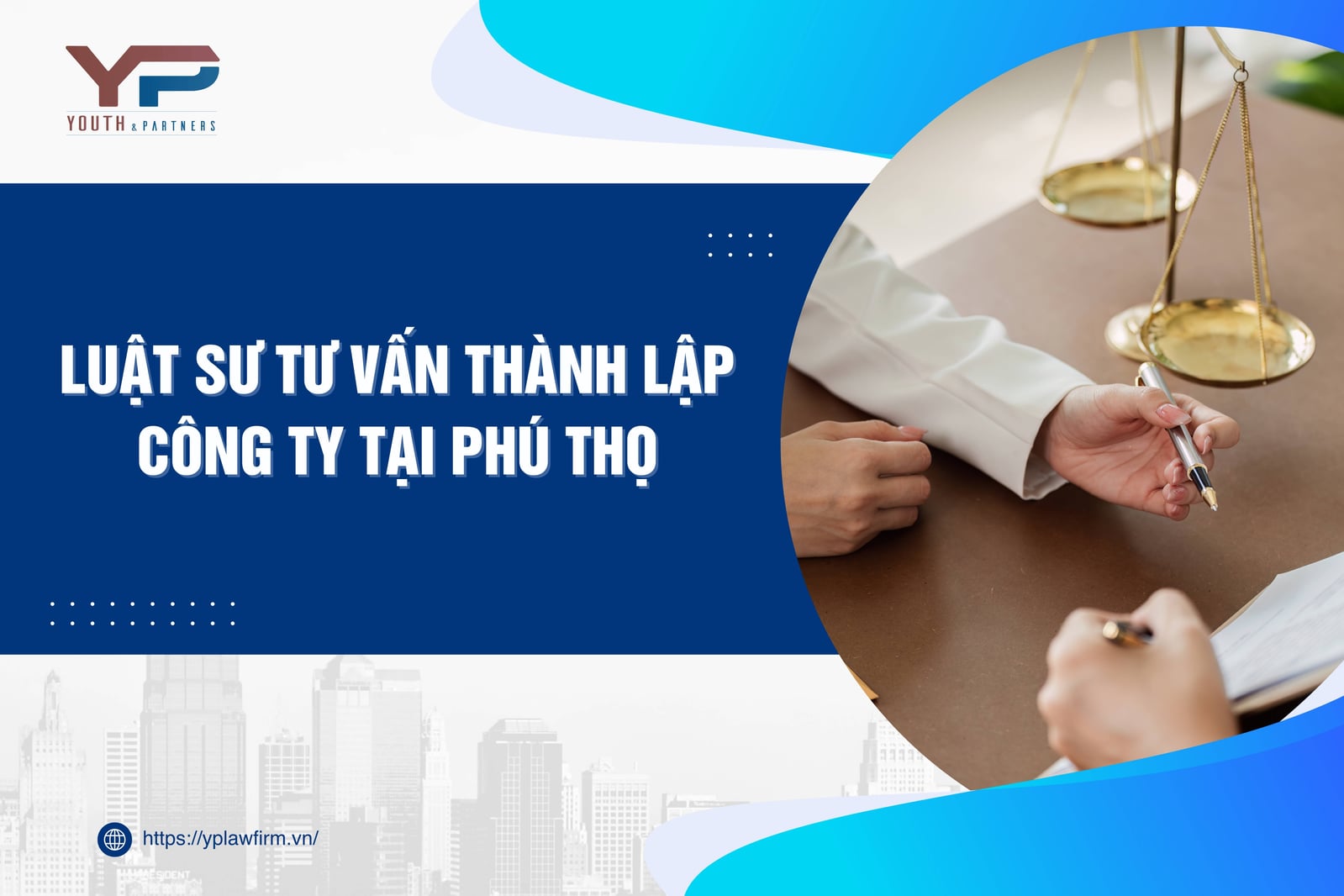 Tư vấn thành lập công ty tại Phú Thọ, Youth & Partners cung cấp giải pháp pháp lý tối ưu, đảm bảo khởi đầu vững chắc cho doanh nghiệp năm 2025.