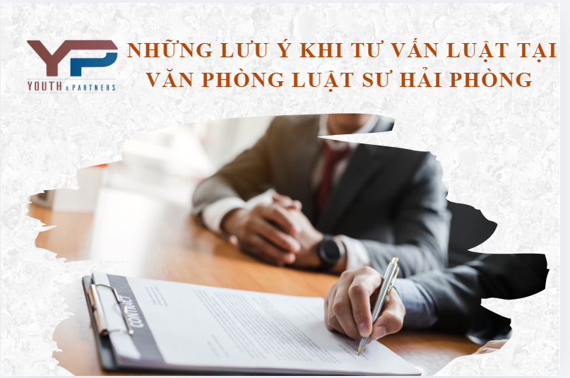 Những lưu ý khi tư vấn luật tại văn phòng luật sư Hải Phòng