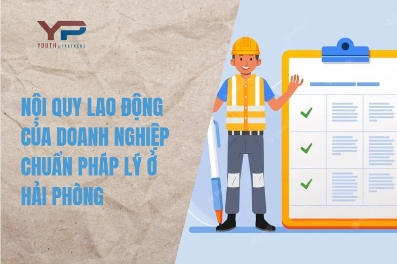 Tại Hải Phòng, nội quy lao động là lá chắn bảo vệ doanh nghiệp. Việc soạn thảo cần tuân thủ Luật Lao động 2019 và sát thực tế kinh doanh là bài toán then chốt.