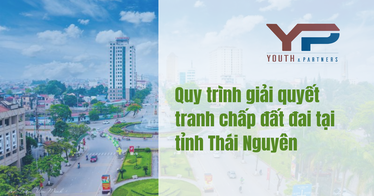 Quy trình giải quyết tranh chấp đất đai tại tỉnh Thái Nguyên