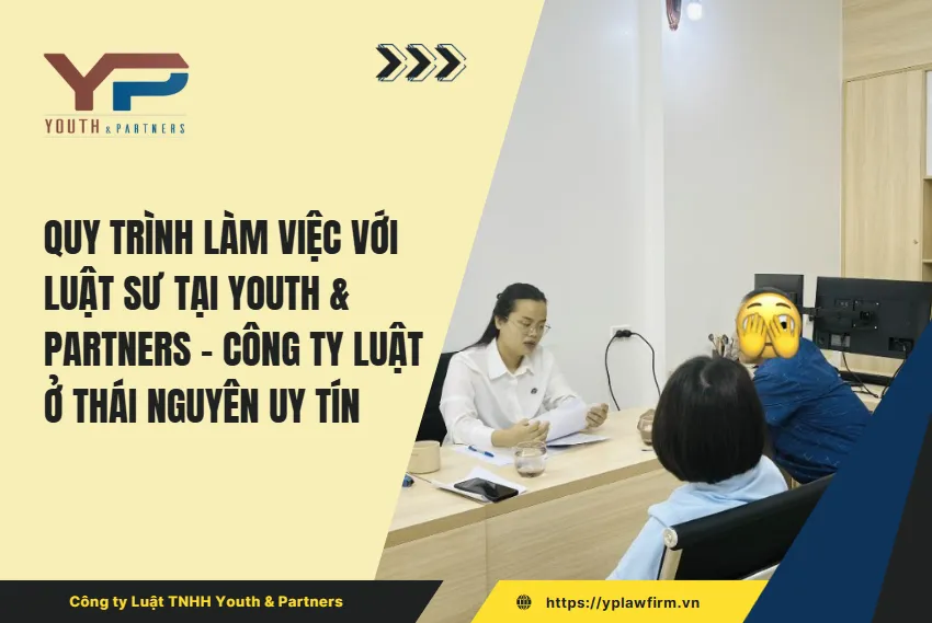 Quy trình làm việc với luật sư tại Youth & Partners - công ty luật ở Thái Nguyên uy tín