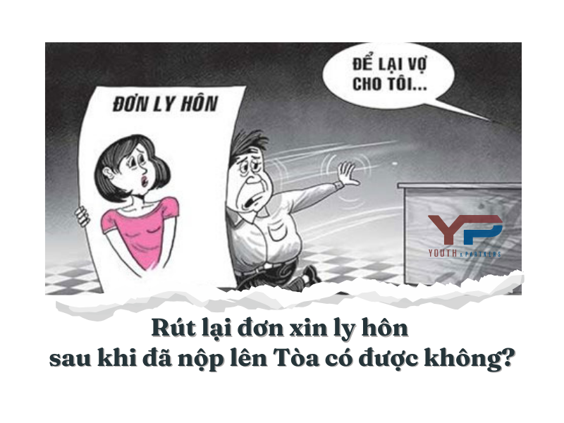 Rút lại đơn xin ly hôn sau khi đã nộp lên Tòa có được không?