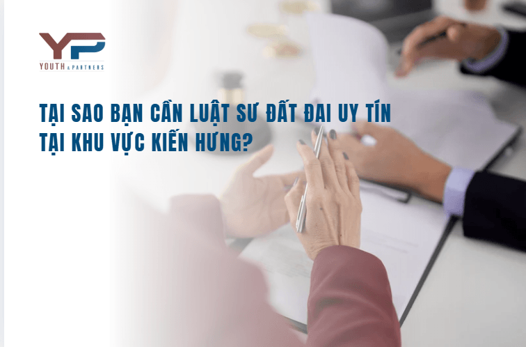 tại sao bạn cần luật sư đất đai uy tín tại khu vực Kiến Hưng