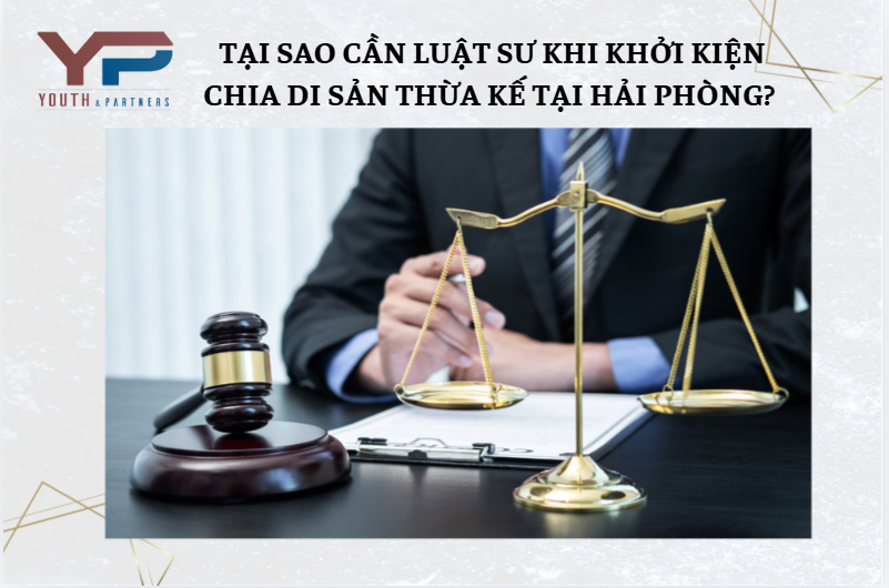 Tại sao cần luật sư khi khởi kiện chia di sản thừa kế tại Hải Phòng
