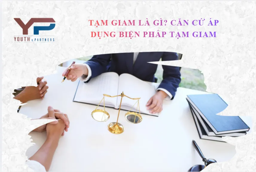 tạm giam là gì? Căn cứ áp dụng biện pháp tạm giam