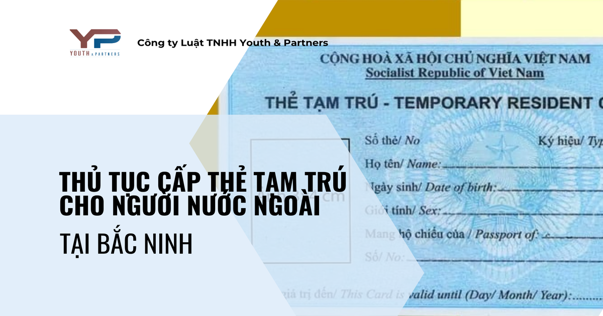 Thủ tục cấp thẻ tạm trú cho người nước ngoài tại Bắc Ninh