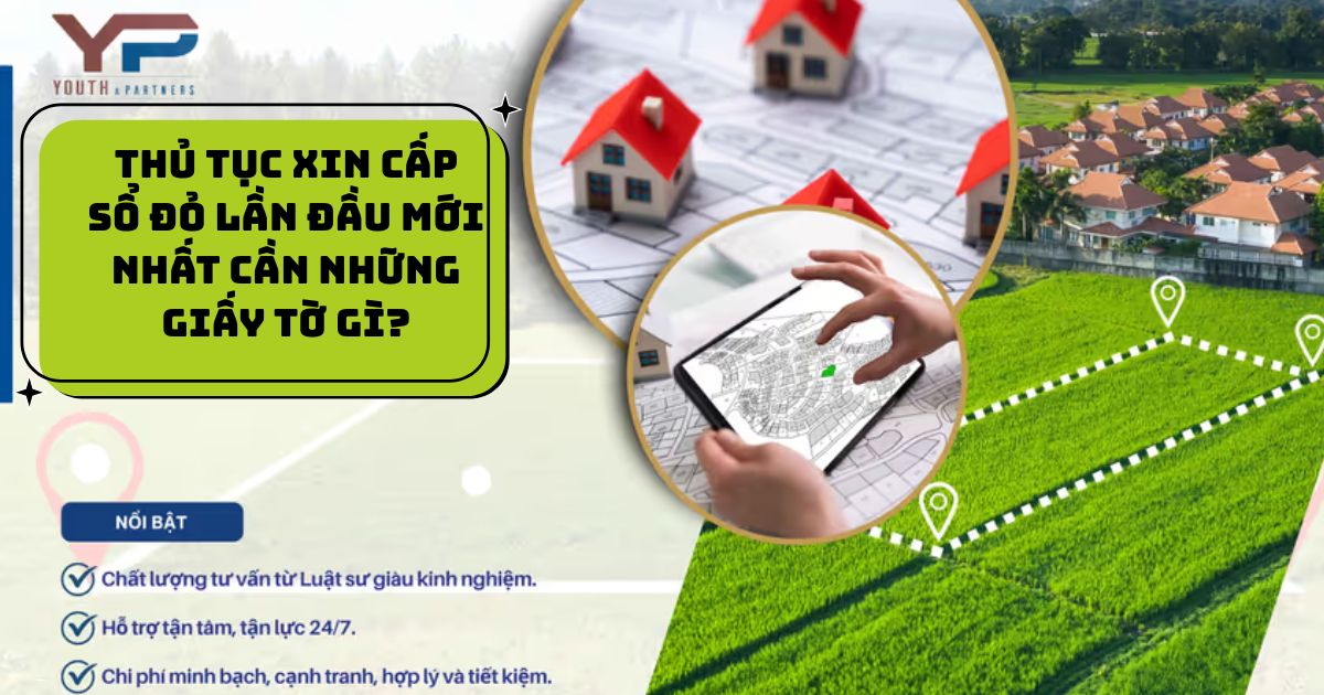 Thủ tục xin cấp sổ đỏ lần đầu mới nhất yêu cầu đơn đăng ký, giấy tờ nguồn gốc đất theo Điều 137 Luật Đất đai 2024. YP Law Firm sẵn sàng hỗ trợ trọn gói.