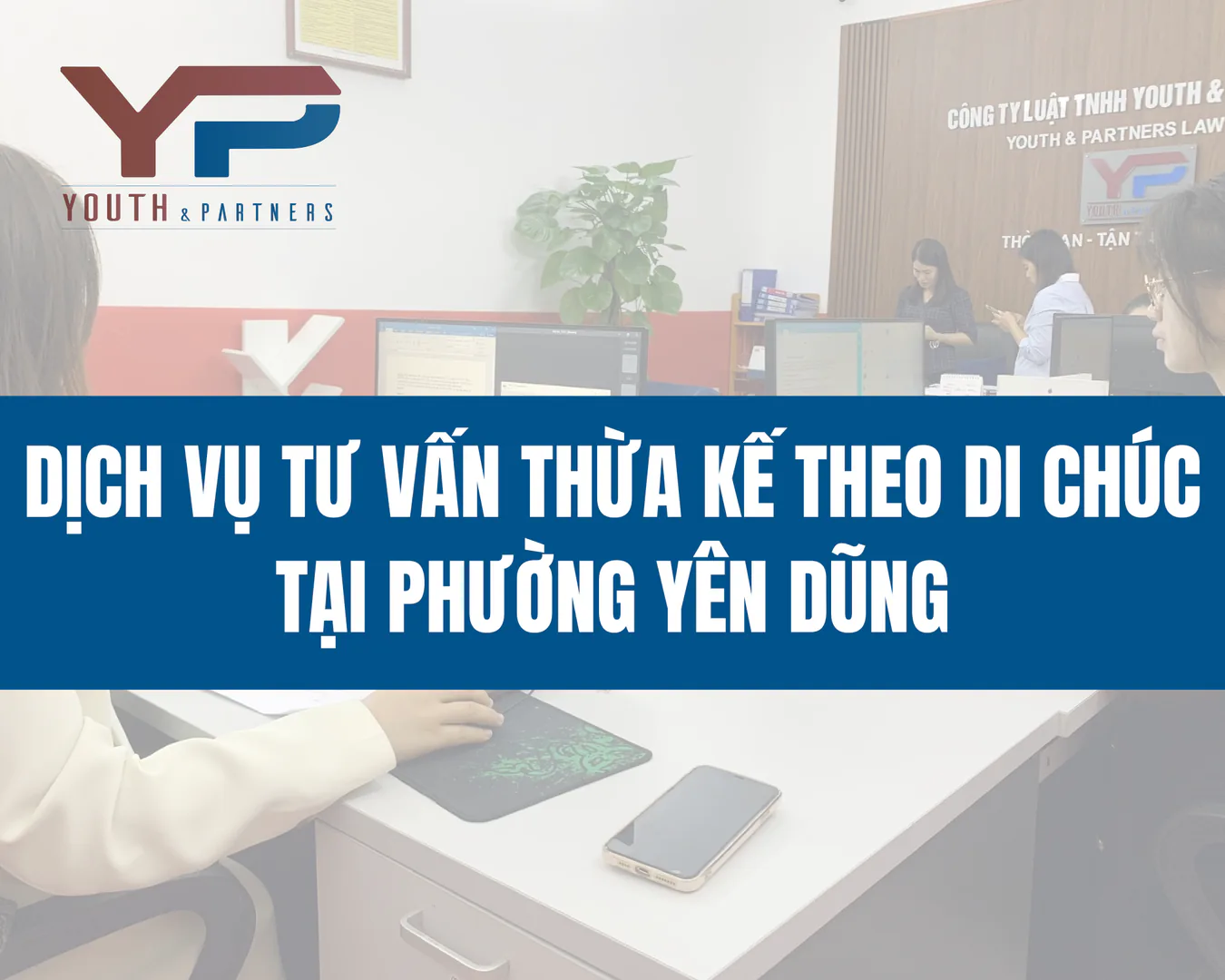 Dịch vụ tư vấn thừa kế theo di chúc tại phường Yên Dũng, tỉnh Bắc Ninh