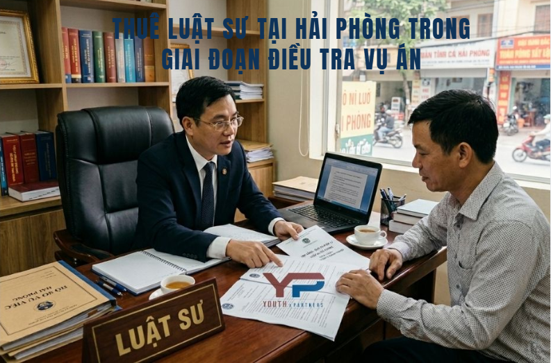 Thuê luật sư tại Hải Phòng trong giai đoạn điều tra vụ án