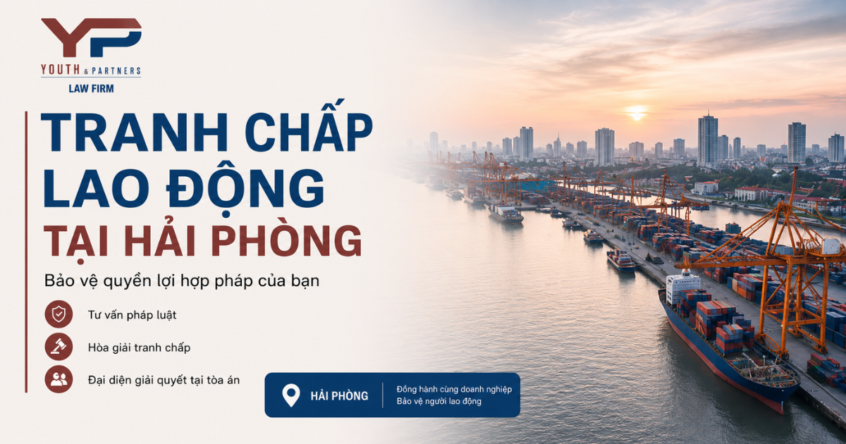 Tranh chấp lao động tại Hải Phòng: Tư vấn giải quyết tranh chấp hợp đồng, tiền lương, bảo hiểm, sa thải trái luật, bảo vệ quyền lợi hợp pháp.