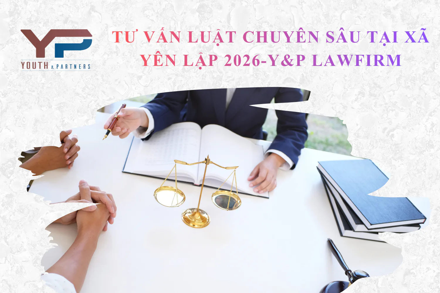 Tư vấn luật chuyên sâu tại xã Yên Lập 2026-Y&P LawFirm