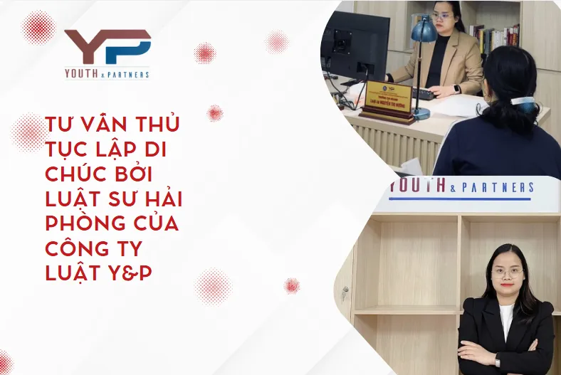 Tư vấn thủ tục lập di chúc bởi luật sư Hải Phòng của Công ty luật YP