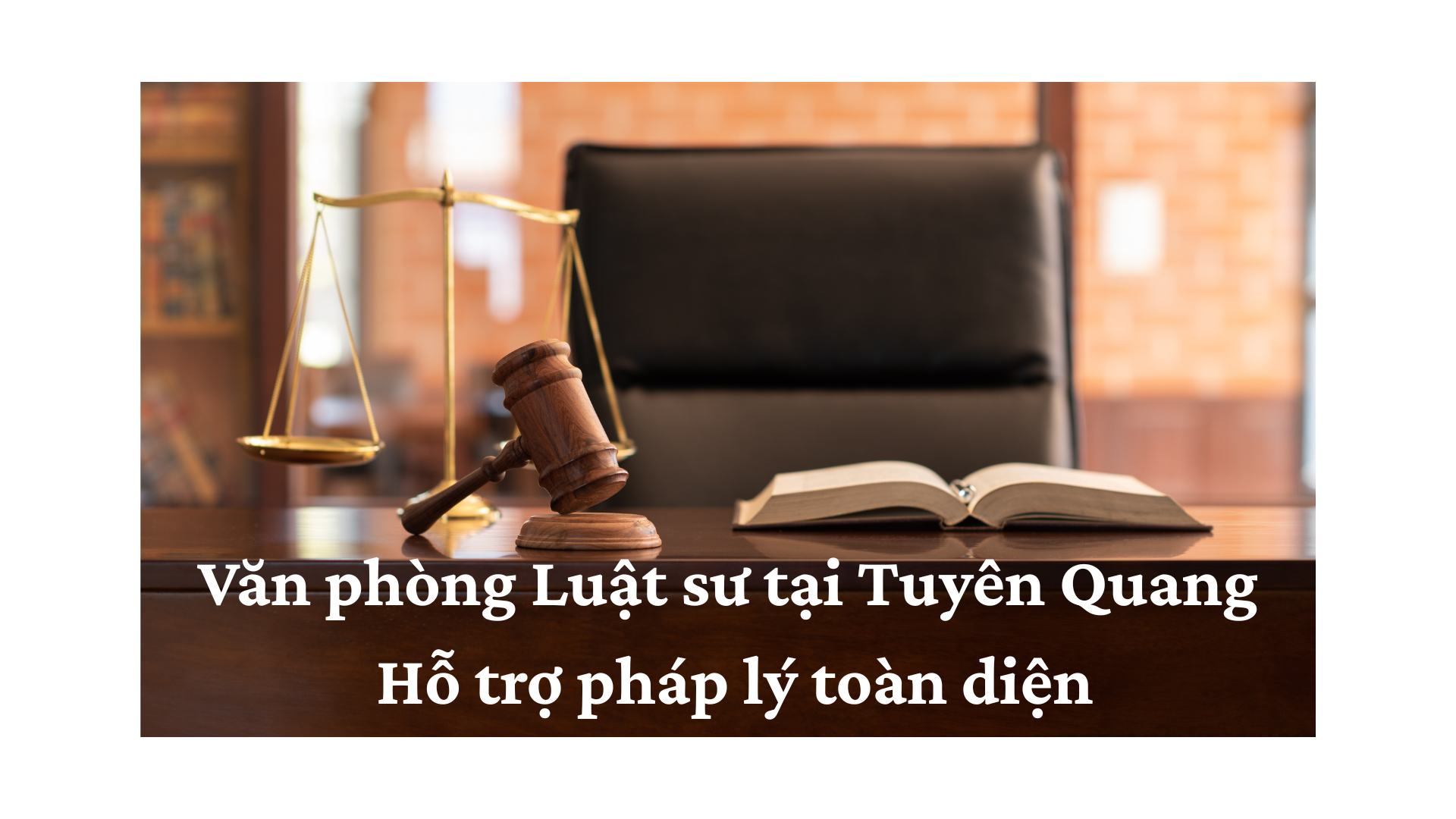 Văn phòng Luật sư tại Tuyên Quang - Hỗ trợ pháp lý toàn diện