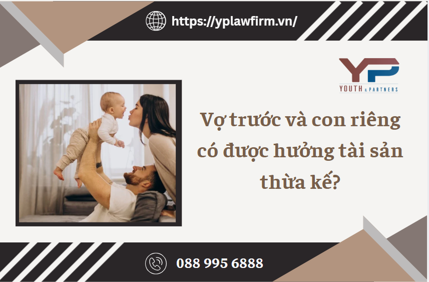 Vợ trước và con riêng có được hưởng tài sản thừa kế?