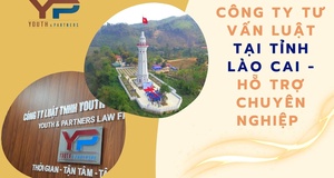 Công ty tư vấn luật tại tỉnh Lào Cai - hỗ trợ chuyên nghiệp 