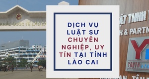 Dịch vụ luật sư chuyên nghiệp, uy tín tại tỉnh Lào Cai