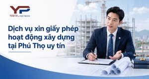 Dịch vụ xin giấy phép hoạt động xây dựng tại Phú Thọ uy tín