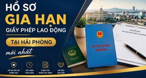 Hồ sơ gia hạn giấy phép lao động tại Hải Phòng mới nhất