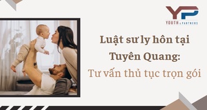 Luật sư ly hôn tại Tuyên Quang: Tư vấn thủ tục trọn gói
