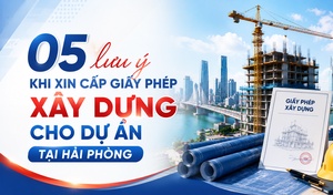 05 lưu ý khi xin cấp giấy phép xây dựng cho dự án tại Hải Phòng