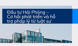 Đầu tư Hải Phòng – Cơ hội phát triển và hỗ trợ pháp lý từ luật sư