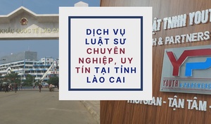 Dịch vụ luật sư chuyên nghiệp, uy tín tại tỉnh Lào Cai