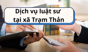 Dịch vụ luật sư tại xã Trạm Thản - Pháp lý an toàn, hiệu quả