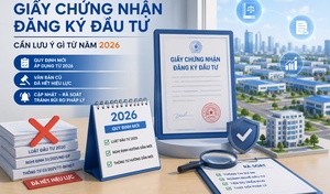 Giấy chứng nhận đăng ký đầu tư: Những thay đổi cần lưu ý năm 2026