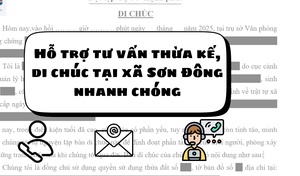 Hỗ trợ tư vấn thừa kế, di chúc tại xã Sơn Đông nhanh chóng